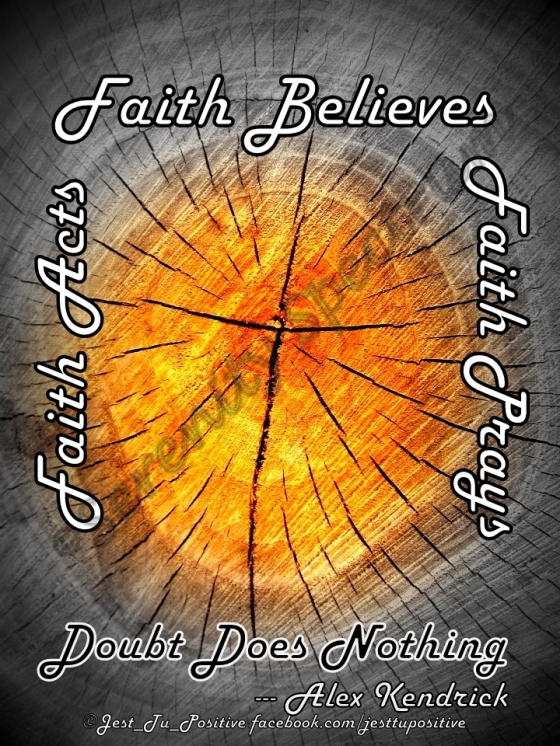 Faith Believes, Faith Prays, Faith Acts, Doubt Does Nothing